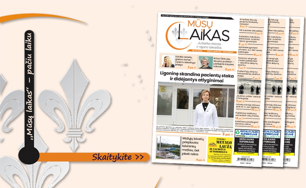 Naujame Jurbarko rajono laikraščio „Mūsų laikas“ numeryje skaitykite